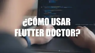 ¿Cómo usar el comando Flutter doctor?