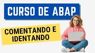 Curso ABAP 005: Comentando e identando o código