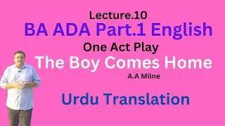ADA Part.1 English One Act Play The Boy Comes Home  Urdu Translation Lecture.10 PU/SU/ GCUF Syllabus