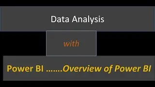 Data Analysis with Power BI - Overview of Power BI