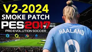 PES 2017 | SMOKE PATCH 2024 UPDATE V3 | 2/29/24 | PC