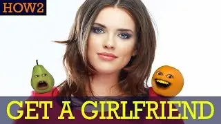 HOW2: How to get a Girlfriend!