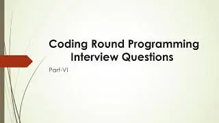 Coding Round Programming Interview Questions||Part-VI