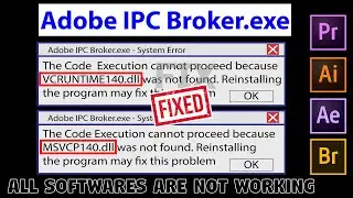 How to Fix MSVCP140.dll , VCRUNTIME140.dll error Adobe IPC Broker.exe- System Error Adobe apps