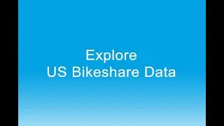 Explore US Bikeshare Data Walk-through (Udacity & FWD project)