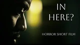 Horror Short Film - In Here?
