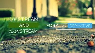 LINUX TERMS: UPSTREAM / DOWNSTREAM , FORK vs DERIVATIVE