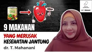 Banyak Gak Nyangka... 9 Makanan Ini Bisa Merusak Jantung Anda | dr. Teguh Mahanani.