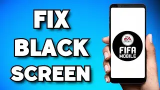 How To Fix FIFA Mobile Black Screen (2023 Guide)