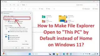 How to Make File Explorer Open to This PC by Default instead of Home on Windows 11?