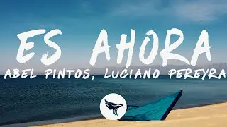 Abel Pintos, Luciano Pereyra - Es ahora (Letra/Lyrics)