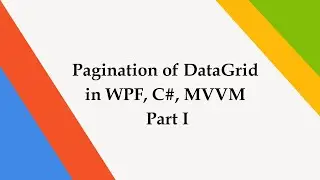 Pagination of DataGrid in WPF, C#, MVVM Part I