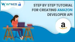 Step by Step Tutorial for Creating Amazon Developer API - 