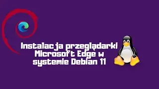 Instalacja przeglądarki Microsoft Edge w systemie Debian 11