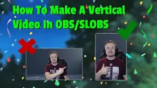 How to Make A Vertical Video In OBS Studio/SLOBS (Shorts/TikToks)