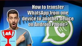 How to transfer WhatsApp from one device to another device on Android Phone?
