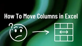 How to Move Columns in Microsoft Excel