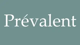 How to Pronounce ''Prévalent'' (Prevalent) Correctly in French