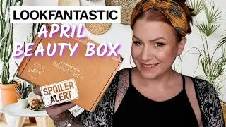 *SPOILER* UNBOXING LOOKFANTASTIC APRIL 2023 BEAUTY SUBSCRIPTION BOX