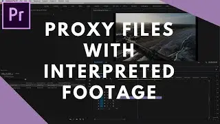 Proxy Files with Interpreted Footage in Premiere Pro