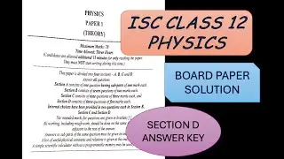 ISC Class 12 Physics Board Exam 2024 Detailed Answer Key (Section D)