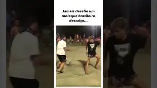 Jamais desafie um moleque descalço!