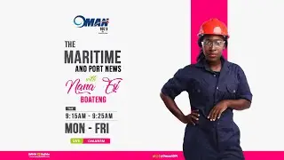 MARITIME AND PORT NEWS WITH NANA ESI BOATENG ON OMAN FM 107.1 (FEBRUARY 28, 2021)
