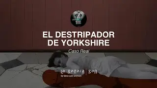 ¿HABLAS MIEDO? - Capítulo 1 - Caso Real - El Destripador de Yorkshire - LA SONORA PODCASTING