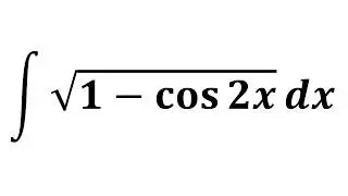 Integral of sqrt(1 - cos 2x)