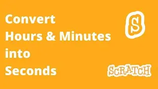 1# Convert Hours & Minutes Into Seconds | Scratch Coding Practices & challenging Tasks