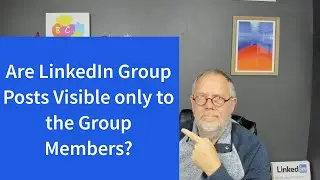 Are LinkedIn Group Posts Visible only to the Group Members?