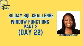 Window Functions in SQL (Part 2):  SQL 30 Day Challenge Day 22
