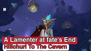 A Lamenter at fate's End | Hilichurl To The Cavern Domain