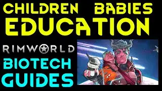 CHILDREN BABIES & EDUCATION Rimworld Biotech Tutorial Guide