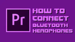 HOW TO CONNECT BLUETOOTH HEADPHONES - Adobe Premiere Pro CC 2020