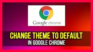 How To Switch Back To Default Theme in Google Chrome Browser - 2024