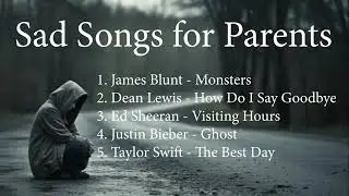 Sad Songs (WARNING! These songs will make you cry)