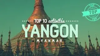 Que faire à YANGON 🔎  TOP 10 des activités 🔎  Voyage en Birmanie