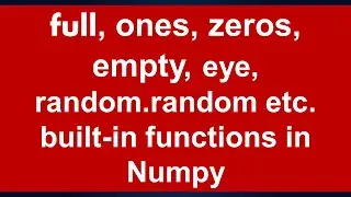 full,ones,zeros,empty,eye builtin functions in Numpy: Lesson 3