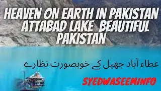 HEAVEN ON EARTH IN PAKISTAN 🇵🇰 Attabad Lake l beautiful Pakistan I syedwaseeminfo