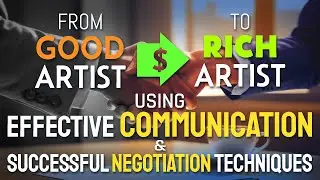 How To Communicate Effectively & Negotiate Successfully (For ARTISTS) | Guide To Earning More Money