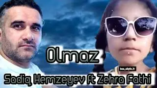 Sadiq Hemzeyev ft Zehra Fathi -Olmaz [Tik Tokda Her kesin Axtardigi Mahni tam version ]