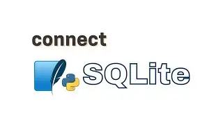 Python with SQLite - How to connect python to SQLite