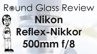 Nikon Reflex-Nikkor 500mm f/8 Review | Photos, Video, Technical Details, & Tips | Round Glass Review