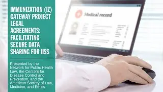 Immunization (IZ) Gateway Project Legal Agreements: Facilitating Secure Data Sharing for IISs