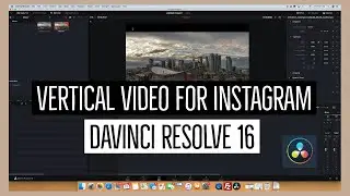 Creating Vertical Videos for Instagram | DaVinci Resolve 16
