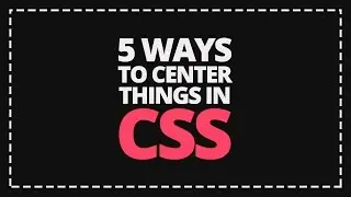 5 Ways to Center with CSS! [VOICE TUTORIAL]