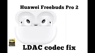 How to set up LDAC codec to Devialet Huawei Freebuds Pro 2. Missing LDAC codec FIX ! Activate 24bit!