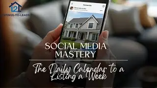 Social Media Mastery: The Daily Calendar to a Listing a Week
