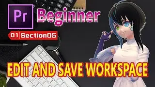 【No.01-05】【Premiere Pro】[Beginner]  EDIT AND SAVE WORKSPACE